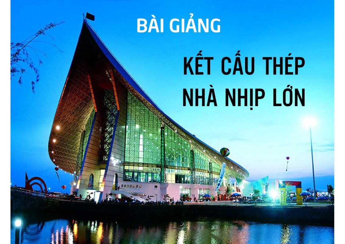 Tài liệu giáo trình dàn thép không gian nhịp lớn